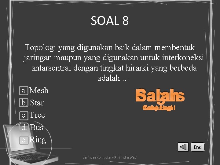 SOAL 8 Topologi yang digunakan baik dalam membentuk jaringan maupun yang digunakan untuk interkoneksi