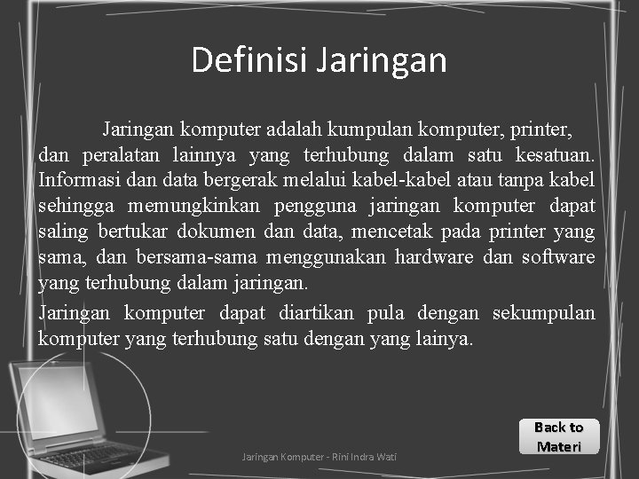 Definisi Jaringan komputer adalah kumpulan komputer, printer, dan peralatan lainnya yang terhubung dalam satu