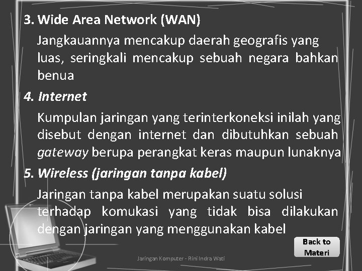 3. Wide Area Network (WAN) Jangkauannya mencakup daerah geografis yang luas, seringkali mencakup sebuah