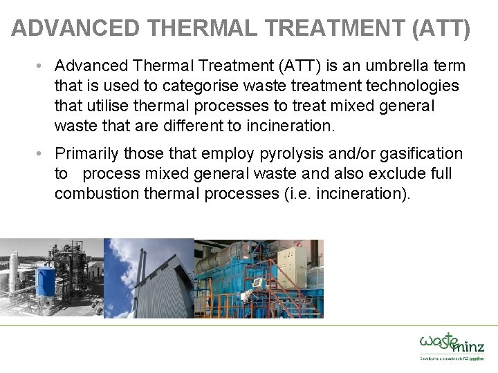 ADVANCED THERMAL TREATMENT (ATT) • Advanced Thermal Treatment (ATT) is an umbrella term that