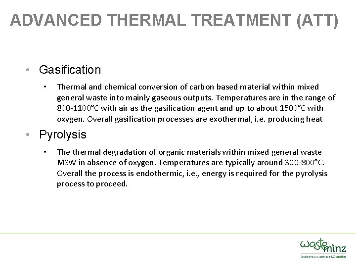 ADVANCED THERMAL TREATMENT (ATT) • Gasification • Thermal and chemical conversion of carbon based