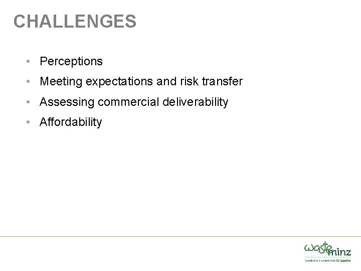 CHALLENGES • Perceptions • Meeting expectations and risk transfer • Assessing commercial deliverability •