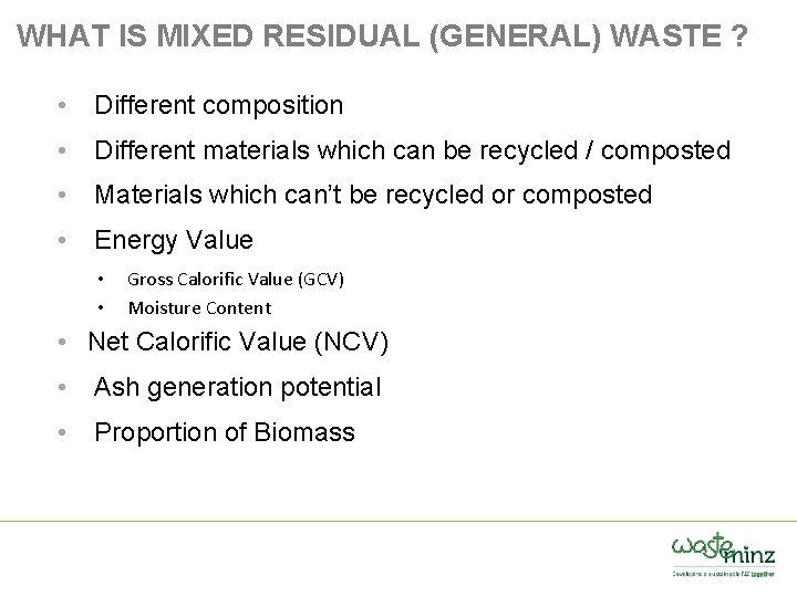 WHAT IS MIXED RESIDUAL (GENERAL) WASTE ? • Different composition • Different materials which