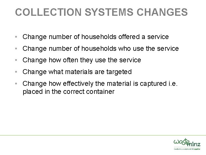 COLLECTION SYSTEMS CHANGES • Change number of households offered a service • Change number