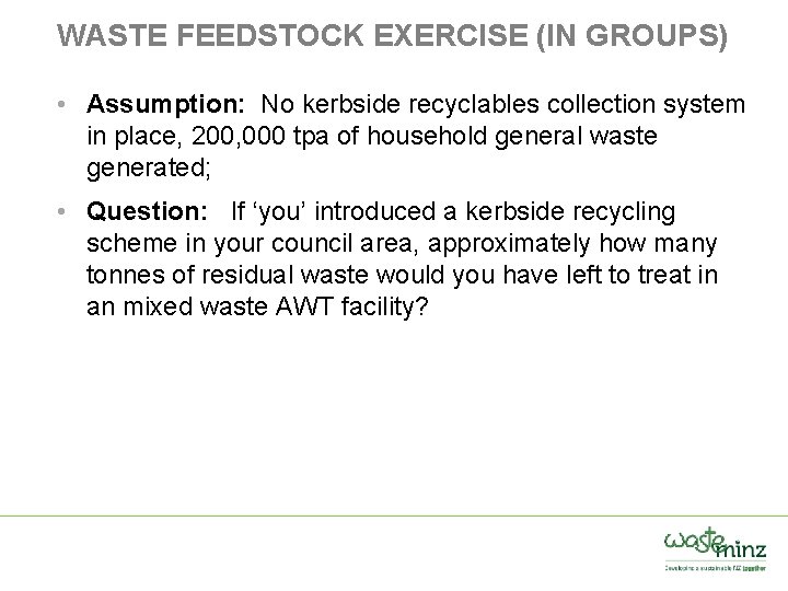 WASTE FEEDSTOCK EXERCISE (IN GROUPS) • Assumption: No kerbside recyclables collection system in place,