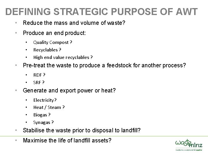 DEFINING STRATEGIC PURPOSE OF AWT • Reduce the mass and volume of waste? •