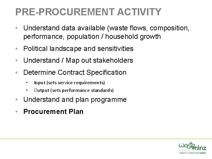 PRE-PROCUREMENT ACTIVITY • Understand data available (waste flows, composition, performance, population / household growth