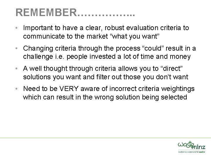 REMEMBER……………. . • Important to have a clear, robust evaluation criteria to communicate to