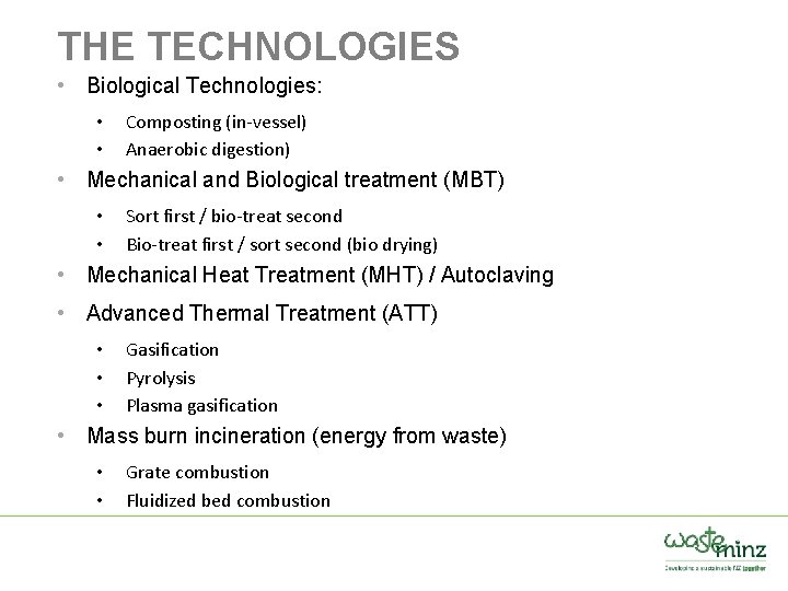 THE TECHNOLOGIES • Biological Technologies: • • Composting (in-vessel) Anaerobic digestion) • Mechanical and