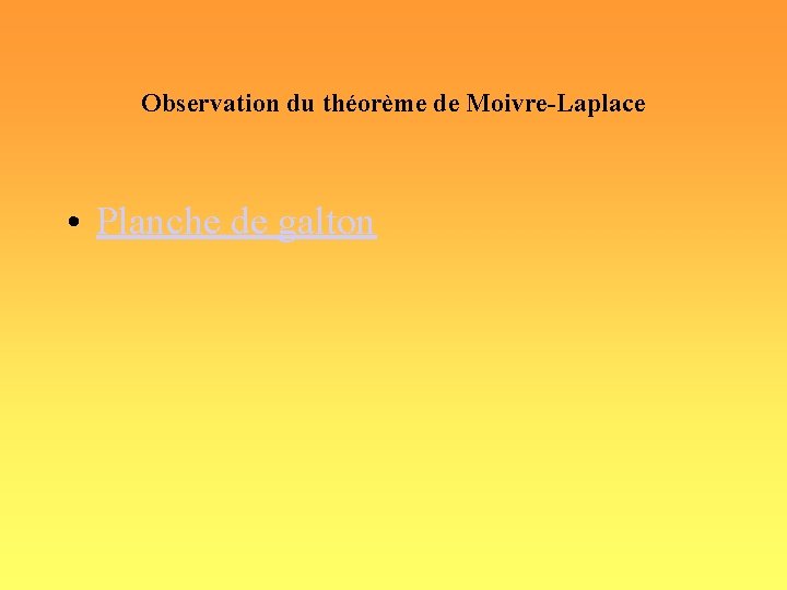 Observation du théorème de Moivre-Laplace • Planche de galton 