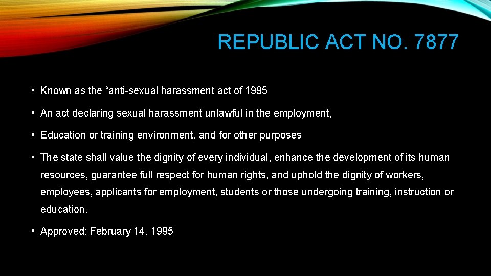 REPUBLIC ACT NO. 7877 • Known as the “anti-sexual harassment act of 1995 •