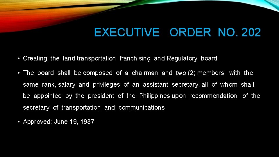 EXECUTIVE ORDER NO. 202 • Creating the land transportation franchising and Regulatory board •