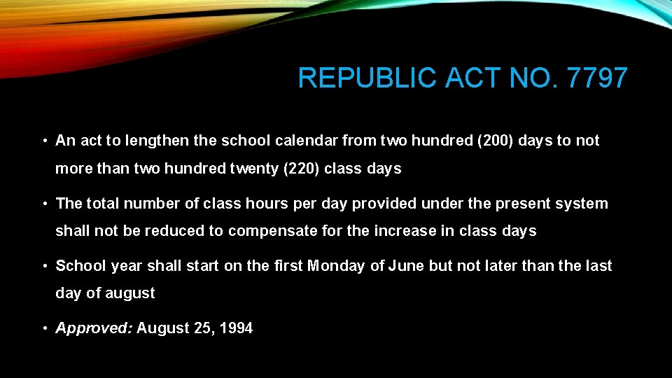 REPUBLIC ACT NO. 7797 • An act to lengthen the school calendar from two