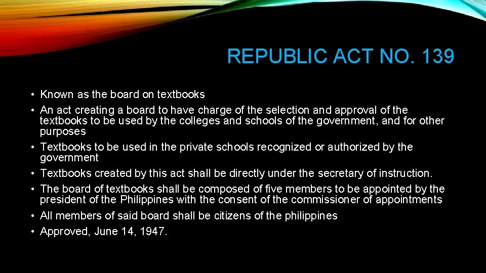 REPUBLIC ACT NO. 139 • Known as the board on textbooks • An act