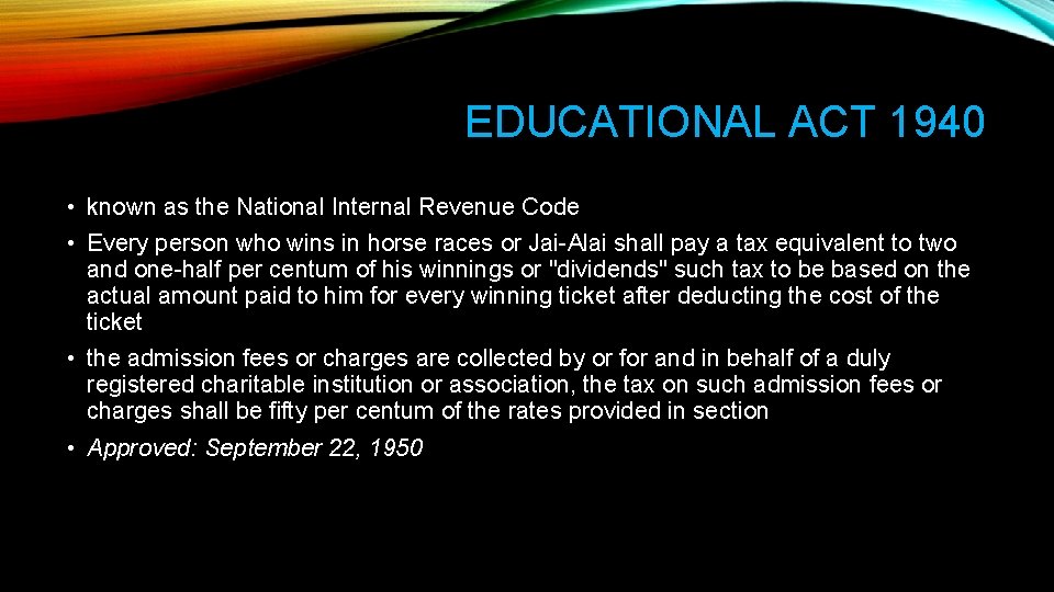 EDUCATIONAL ACT 1940 • known as the National Internal Revenue Code • Every person