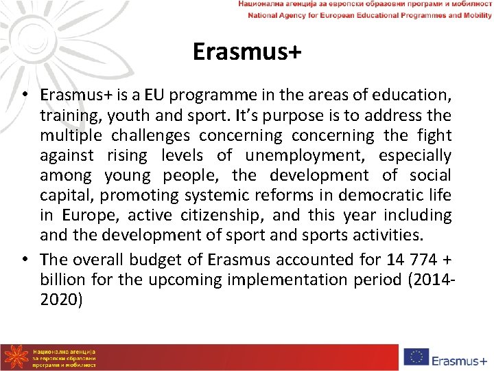 Erasmus+ • Erasmus+ is a EU programme in the areas of education, training, youth