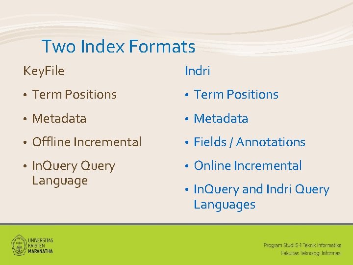 Two Index Formats Key. File Indri • Term Positions • Metadata • Offline Incremental