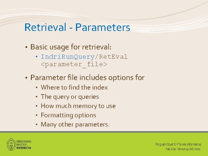 Retrieval - Parameters • Basic usage for retrieval: • • Indri. Run. Query/Ret. Eval