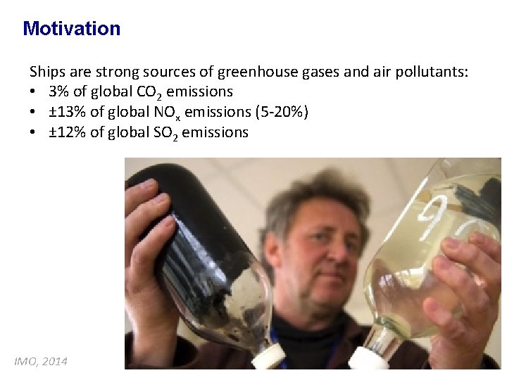 Motivation Ships are strong sources of greenhouse gases and air pollutants: • 3% of