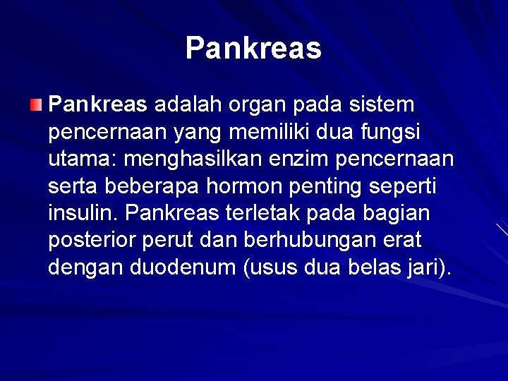 Pankreas adalah organ pada sistem pencernaan yang memiliki dua fungsi utama: menghasilkan enzim pencernaan