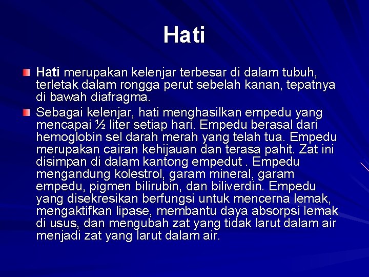 Hati merupakan kelenjar terbesar di dalam tubuh, terletak dalam rongga perut sebelah kanan, tepatnya