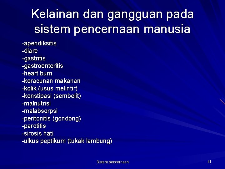 Kelainan dan gangguan pada sistem pencernaan manusia -apendiksitis -diare -gastritis -gastroenteritis -heart burn -keracunan