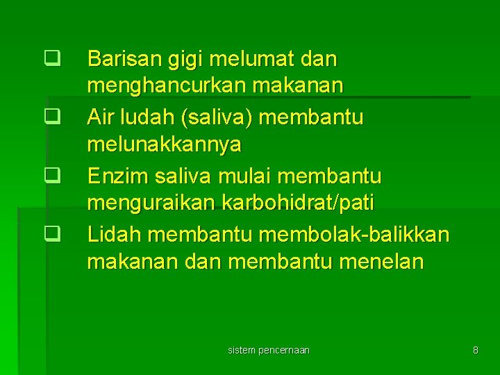 q q Barisan gigi melumat dan menghancurkan makanan Air ludah (saliva) membantu melunakkannya Enzim