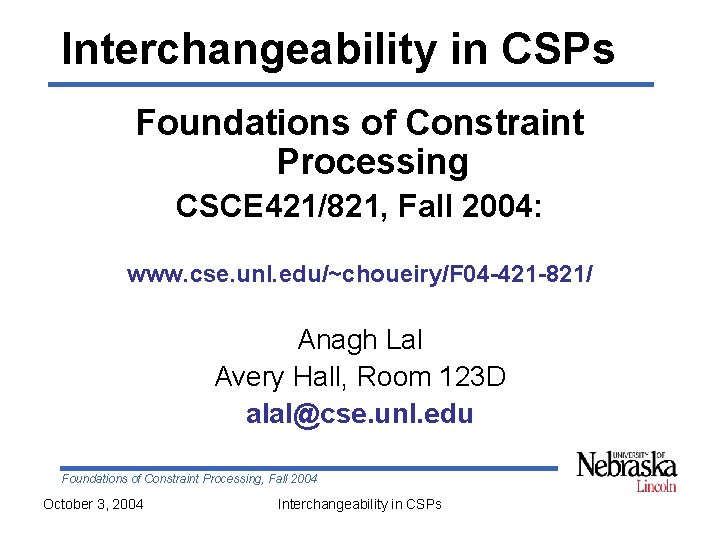 Interchangeability in CSPs Foundations of Constraint Processing CSCE 421/821, Fall 2004: www. cse. unl.