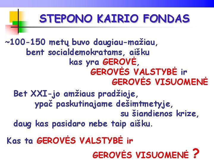 STEPONO KAIRIO FONDAS ~100 -150 metų buvo daugiau-mažiau, bent socialdemokratams, aišku kas yra GEROVĖ,