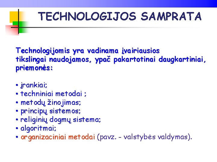 TECHNOLOGIJOS SAMPRATA Technologijomis yra vadinama įvairiausios tikslingai naudojamos, ypač pakartotinai daugkartiniai, priemonės: • įrankiai;