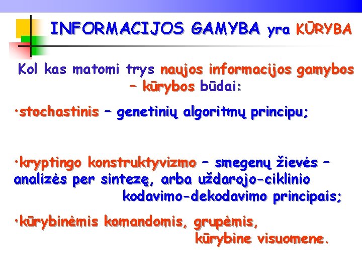 INFORMACIJOS GAMYBA yra KŪRYBA Kol kas matomi trys naujos informacijos gamybos – kūrybos būdai: