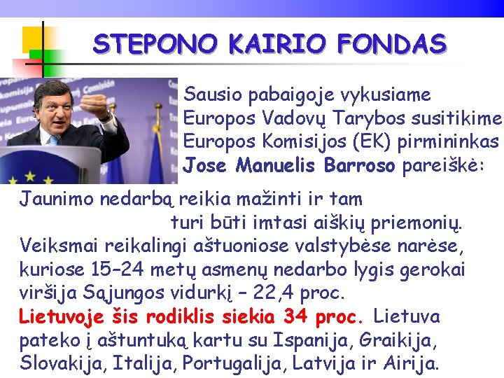 STEPONO KAIRIO FONDAS Sausio pabaigoje vykusiame Europos Vadovų Tarybos susitikime Europos Komisijos (EK) pirmininkas