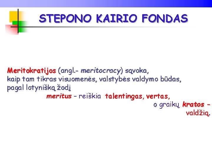 STEPONO KAIRIO FONDAS Meritokratijos (angl. - meritocracy) sąvoka, kaip tam tikras visuomenės, valstybės valdymo