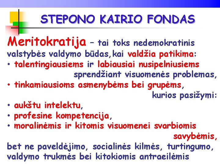 STEPONO KAIRIO FONDAS Meritokratija – tai toks nedemokratinis valstybės valdymo būdas, kai valdžia patikima: