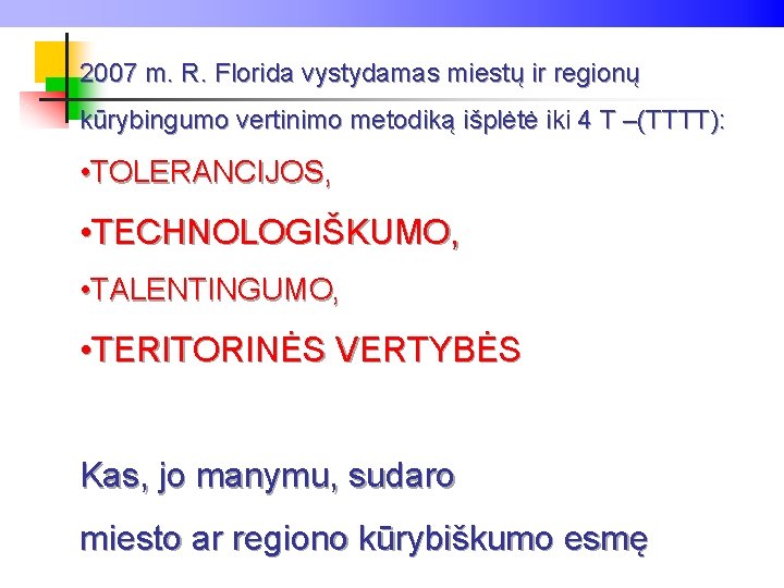 2007 m. R. Florida vystydamas miestų ir regionų kūrybingumo vertinimo metodiką išplėtė iki 4
