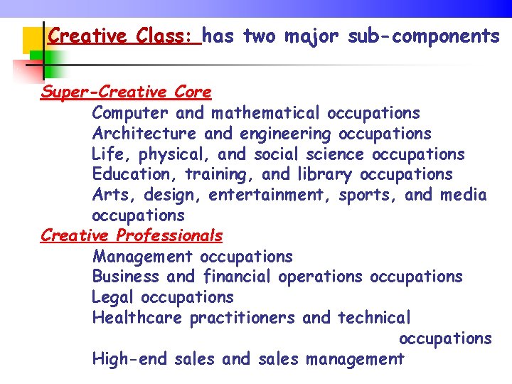 Creative Class: has two major sub-components Super-Creative Core Computer and mathematical occupations Architecture and