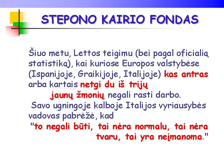 STEPONO KAIRIO FONDAS Šiuo metu, Lettos teigimu (bei pagal oficialią statistiką), kai kuriose Europos