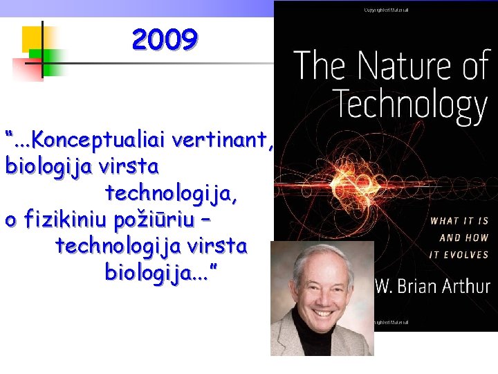 2009 “. . . Konceptualiai vertinant, biologija virsta technologija, o fizikiniu požiūriu – technologija