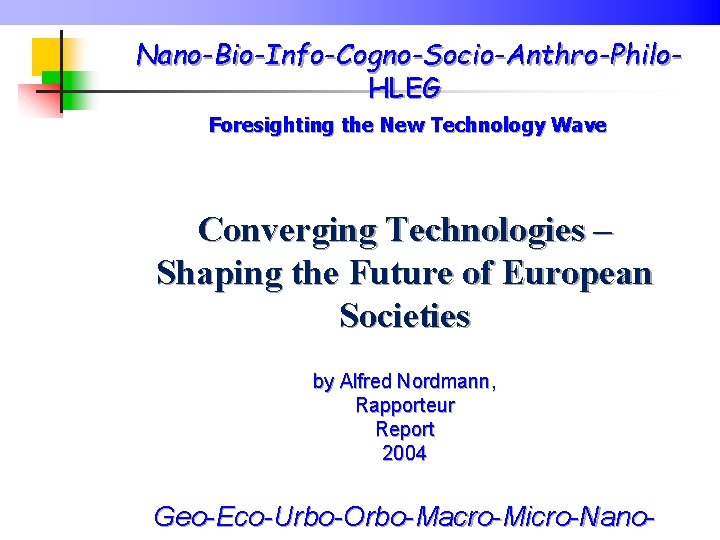 Nano-Bio-Info-Cogno-Socio-Anthro-Philo. HLEG Foresighting the New Technology Wave Converging Technologies – Shaping the Future of