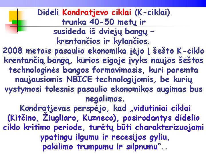 Dideli Kondratjevo ciklai (K-ciklai) trunka 40 -50 metų ir susideda iš dviejų bangų –
