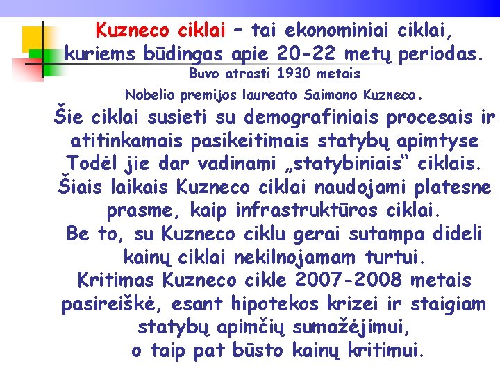 Kuzneco ciklai – tai ekonominiai ciklai, kuriems būdingas apie 20 -22 metų periodas. Buvo