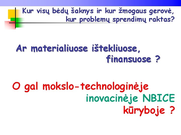 Kur visų bėdų šaknys ir kur žmogaus gerovė, kur problemų sprendimų raktas? Ar materialiuose