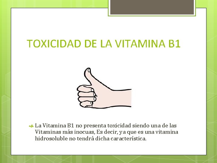 TOXICIDAD DE LA VITAMINA B 1 La Vitamina B 1 no presenta toxicidad siendo