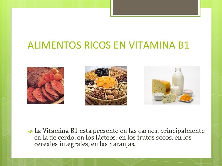 ALIMENTOS RICOS EN VITAMINA B 1 La Vitamina B 1 esta presente en las