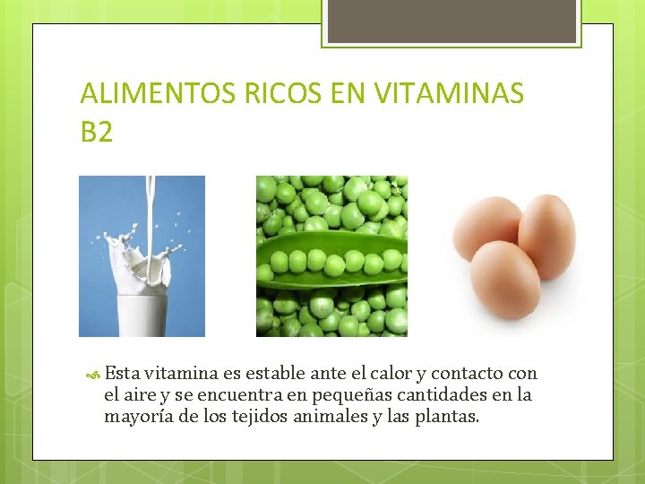 ALIMENTOS RICOS EN VITAMINAS B 2 Esta vitamina es estable ante el calor y
