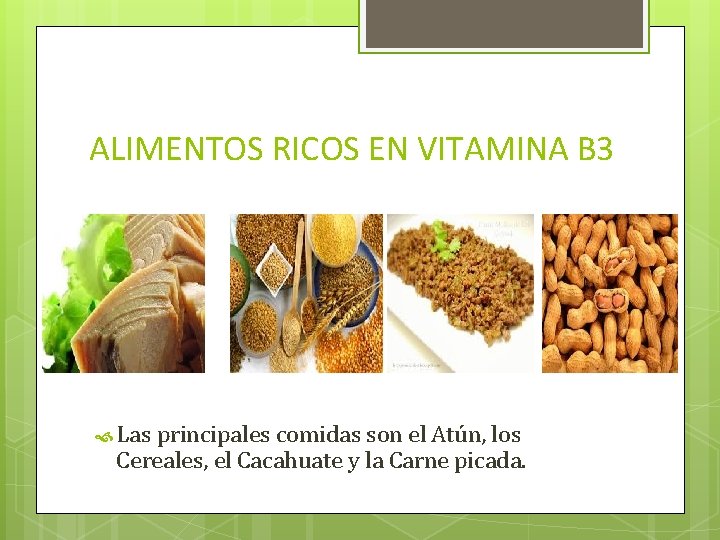 ALIMENTOS RICOS EN VITAMINA B 3 Las principales comidas son el Atún, los Cereales,