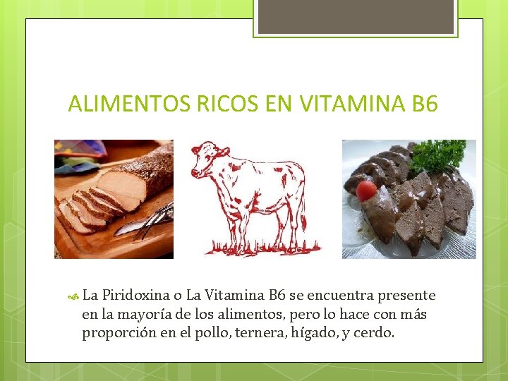 ALIMENTOS RICOS EN VITAMINA B 6 La Piridoxina o La Vitamina B 6 se