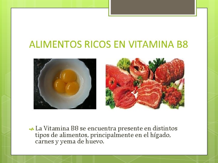 ALIMENTOS RICOS EN VITAMINA B 8 La Vitamina B 8 se encuentra presente en