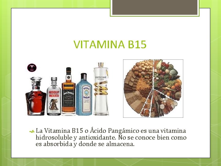 VITAMINA B 15 La Vitamina B 15 o Ácido Pangámico es una vitamina hidrosoluble