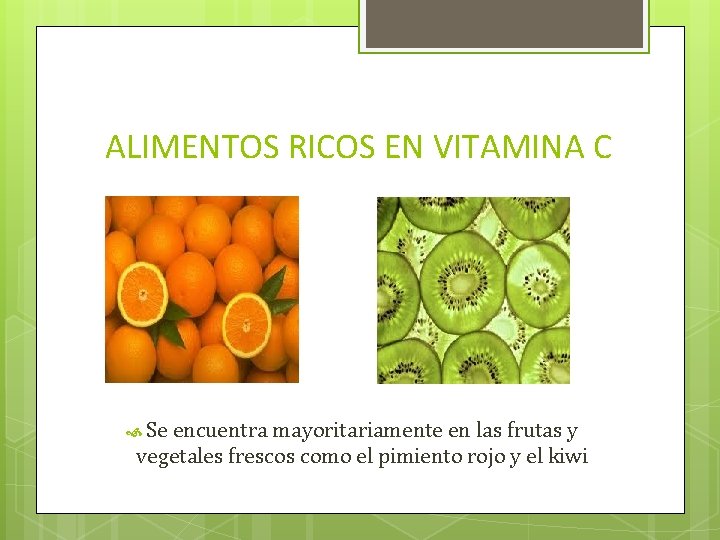 ALIMENTOS RICOS EN VITAMINA C Se encuentra mayoritariamente en las frutas y vegetales frescos